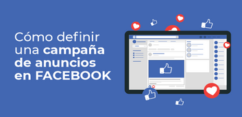 FACEBOOK: Cómo definir una campaña de anuncios