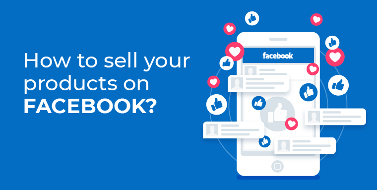 FACEBOOK: How to sell your products on FB?ies have?